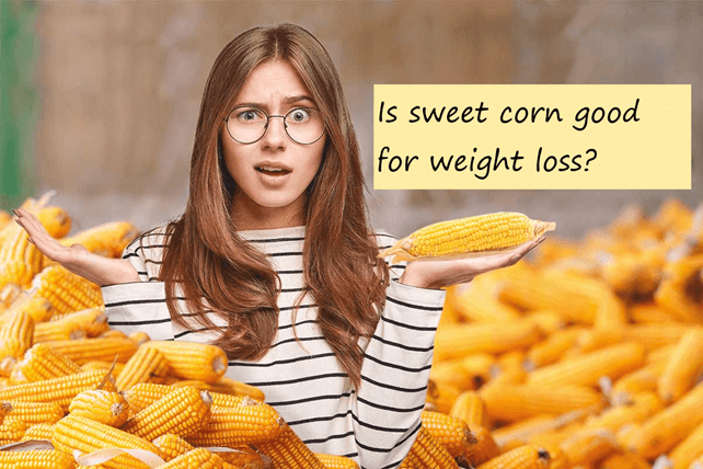 Is sweet corn good for weight loss?